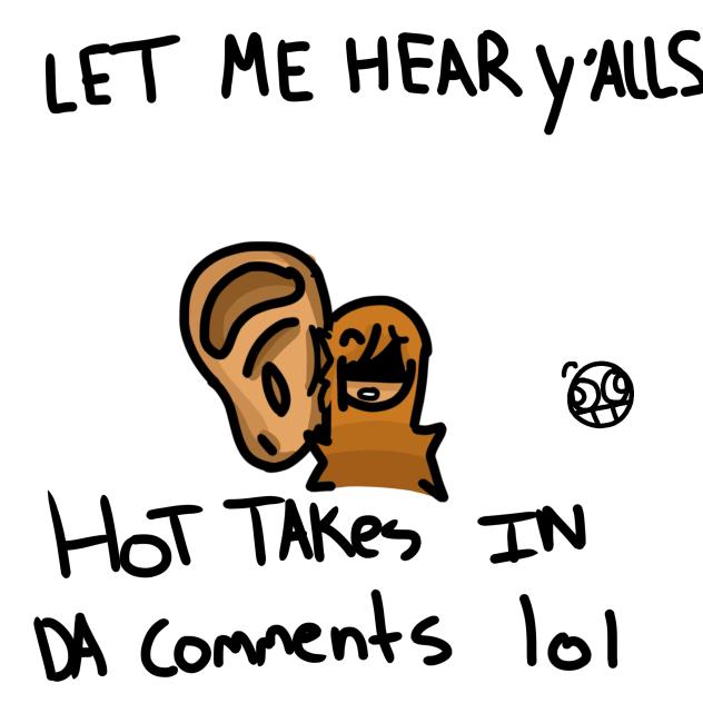 Let me hear y’all’s hot takes