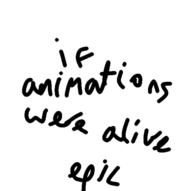 if animations were alive