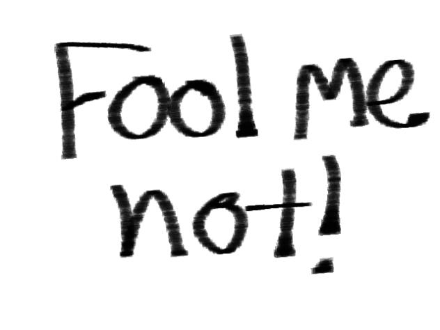 FOOL ME NOT!!