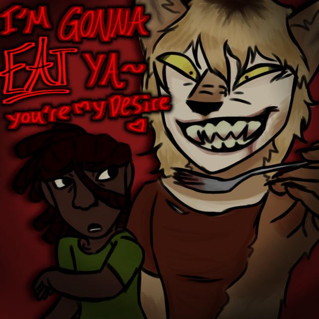 I’m gonna eat you