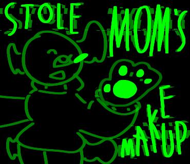 ~¿Stole mom's makeup!~