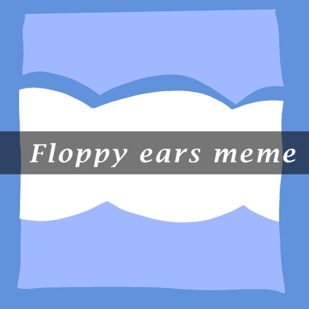 Floppy Ears Animation Meme