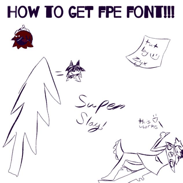 HERE IS A TUT ON HOW TO GET THE FPE FONT