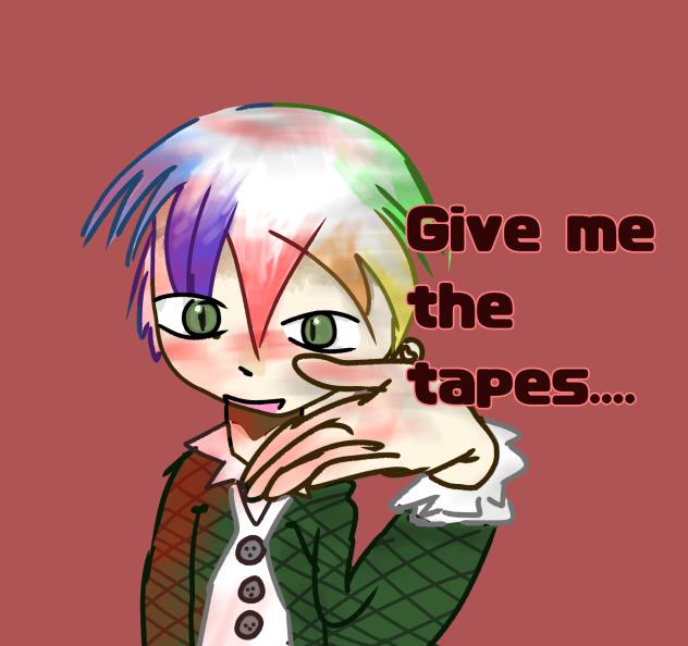 He wants your tapes (Human design)