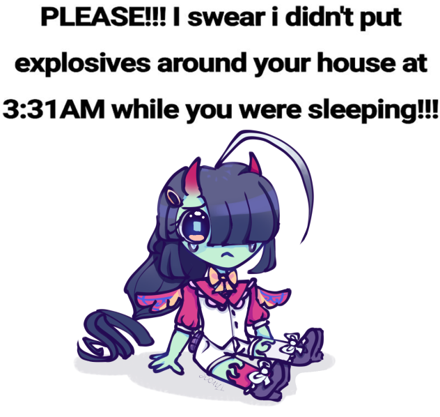 PLEASE! I swear i didn’t put explosives…