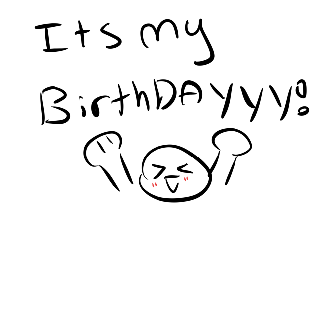 YAY ITS MY BIRTHDAY!