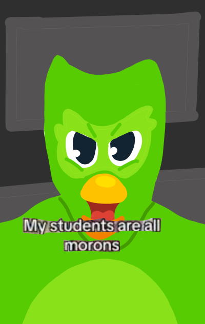 my students are all morons Duolingo