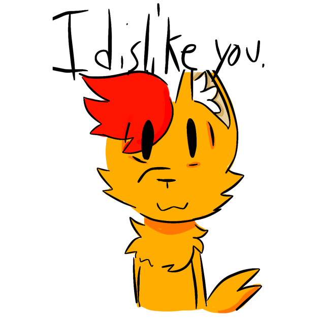 I dislike you.