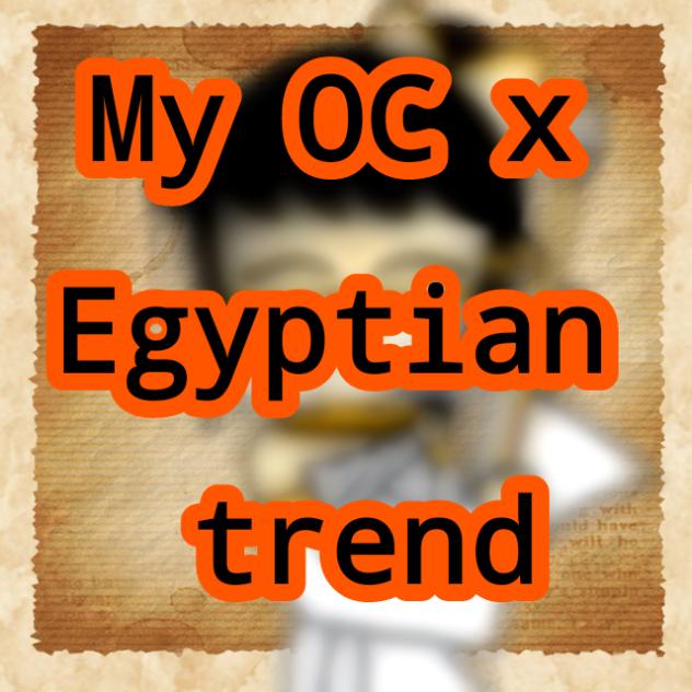My OC x egyptian trend (GONE WRONG)