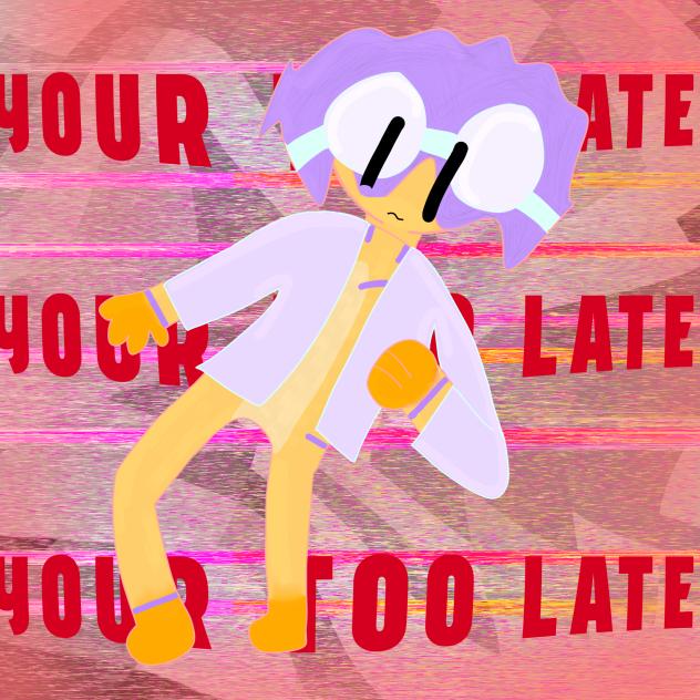 you're too late (WRONG YOUR FUCK