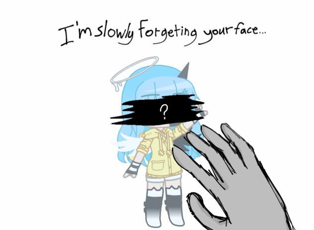 (WIP) I'm slowly Forgetting your face...