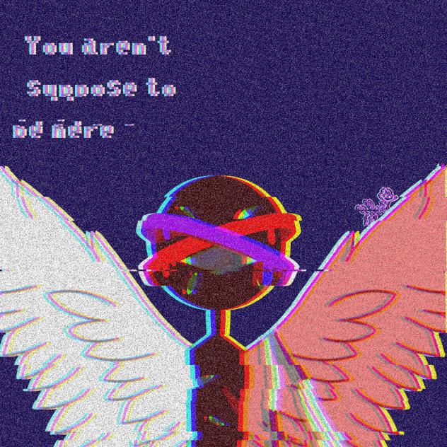 You aren't suppose to be here