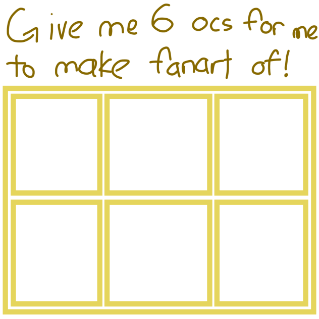 Give me six OCs to make fanart of!!