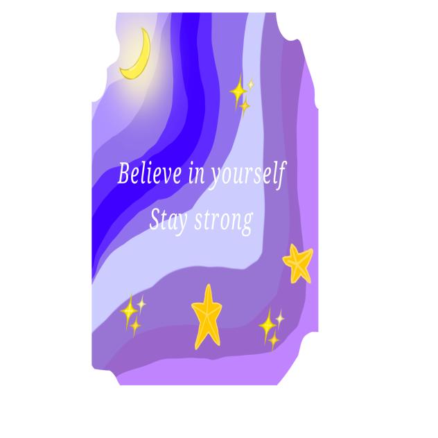 Believe in yourself and stay strong