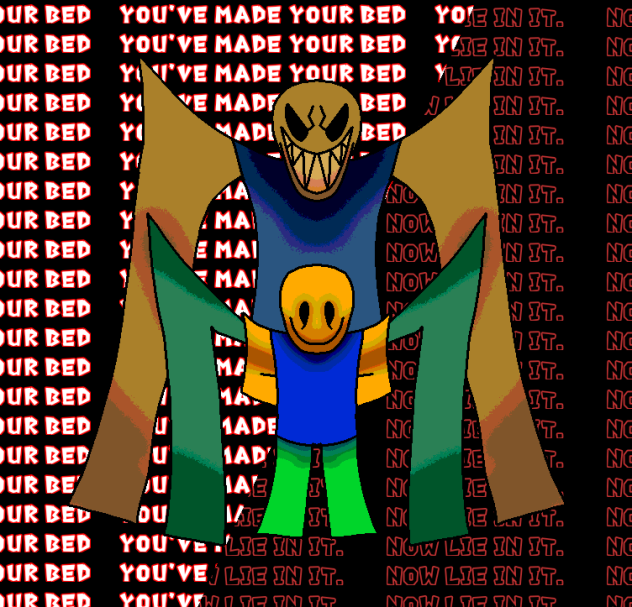 you've made your bed, now lie in it