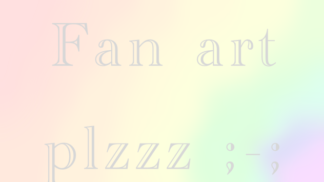 Fan art plz ;-;