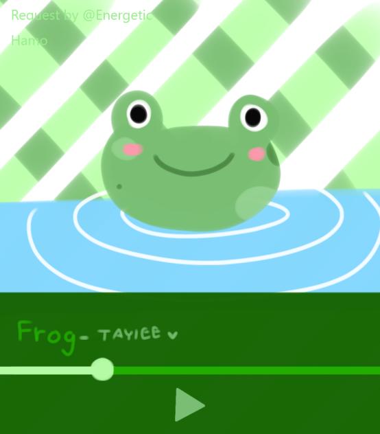 HERE UR FROG U REQUESTED