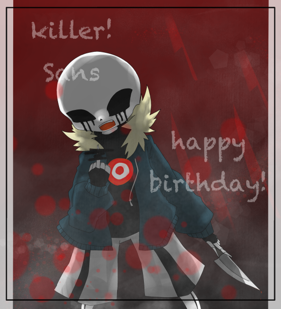 killer!sans     Happy birthday!