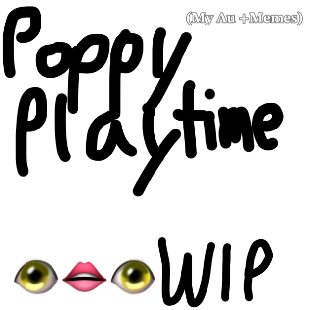 Poppy Playtime Wip(My Au and memes)
