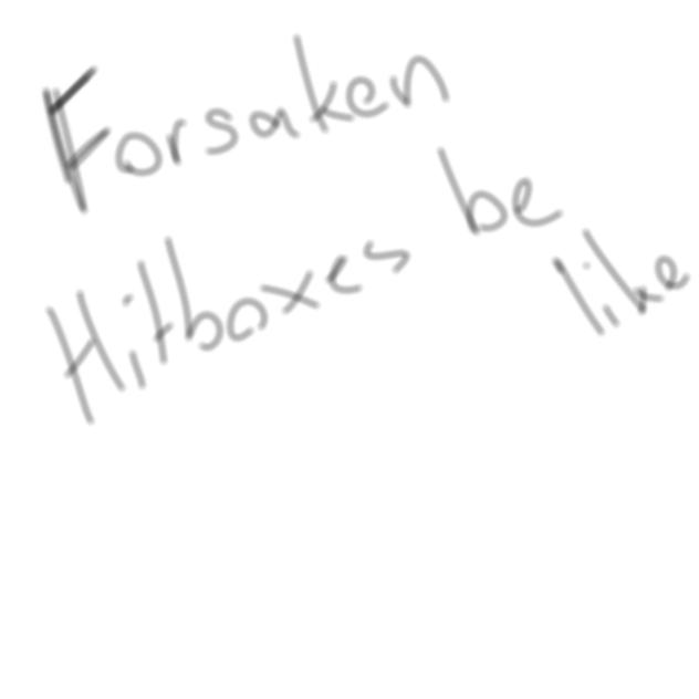 Forsaken hitboxes be like