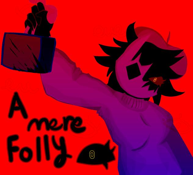 Folly awww