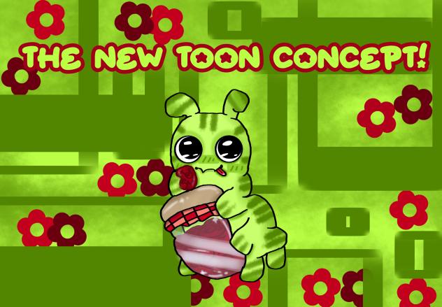 NEW TOON CONCEPT!🐛
