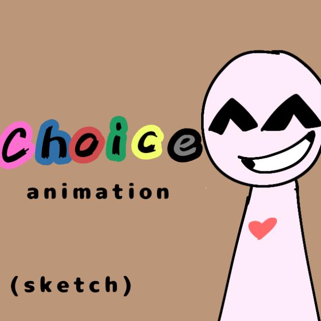 Choice, animation (sketch)