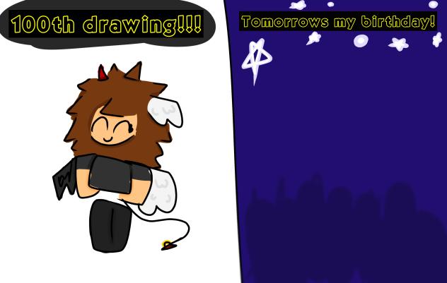 100th drawing and tmrs my bday