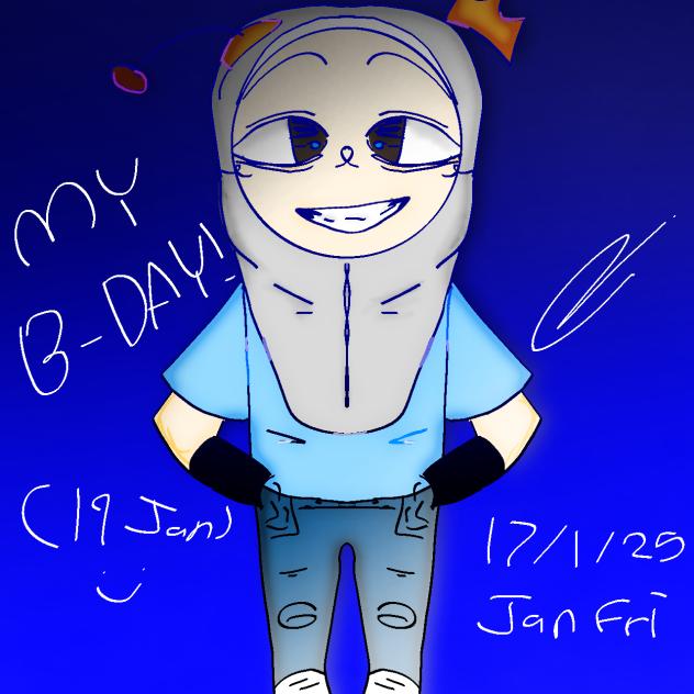 MY BIRTHDAY ITS 19 JANUARY!!