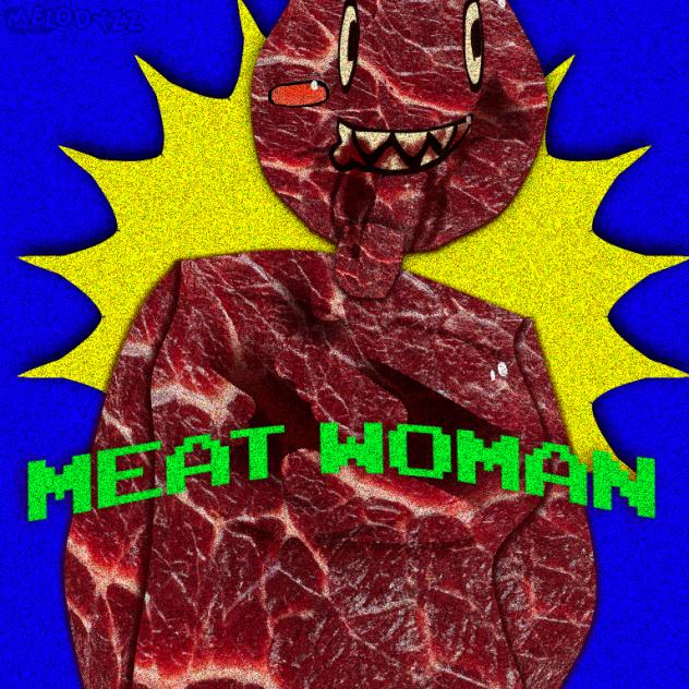 MEET MEAT WOMAN!! 🥩