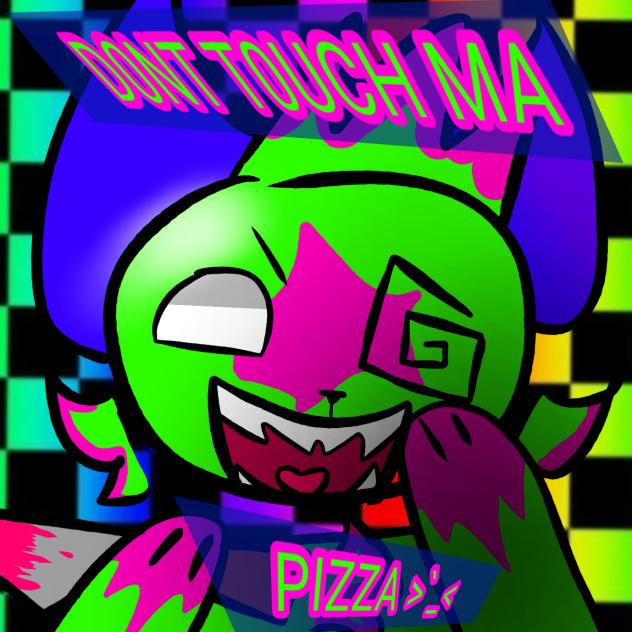 DONT TOUCH MA PIZZA!!
