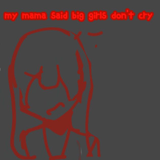 big girls don't cry!
