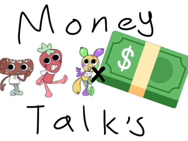 MONEY TALKS