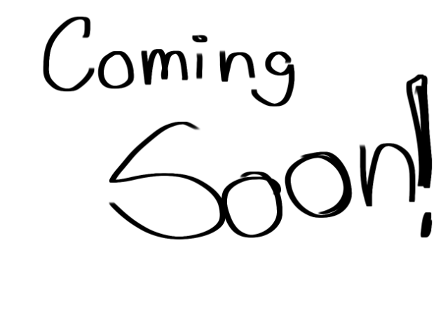 (MAYBE) Coming Soon!