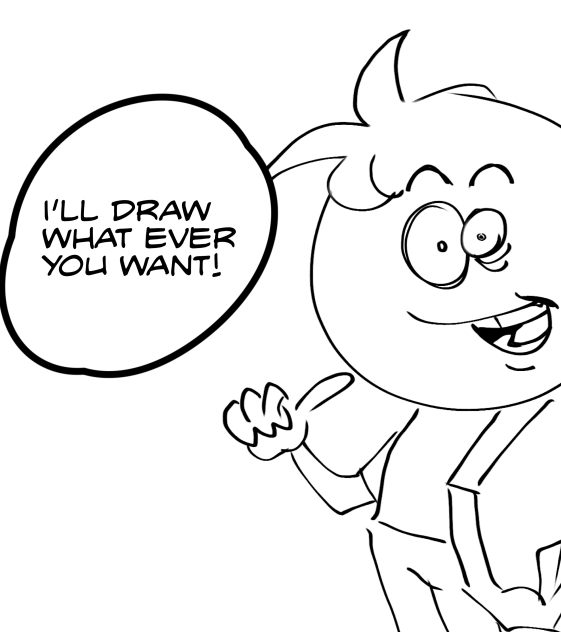 I’ll draw whatever the heck you want.