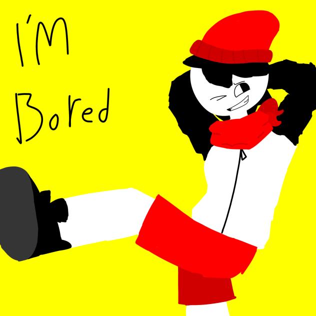 I'm bored