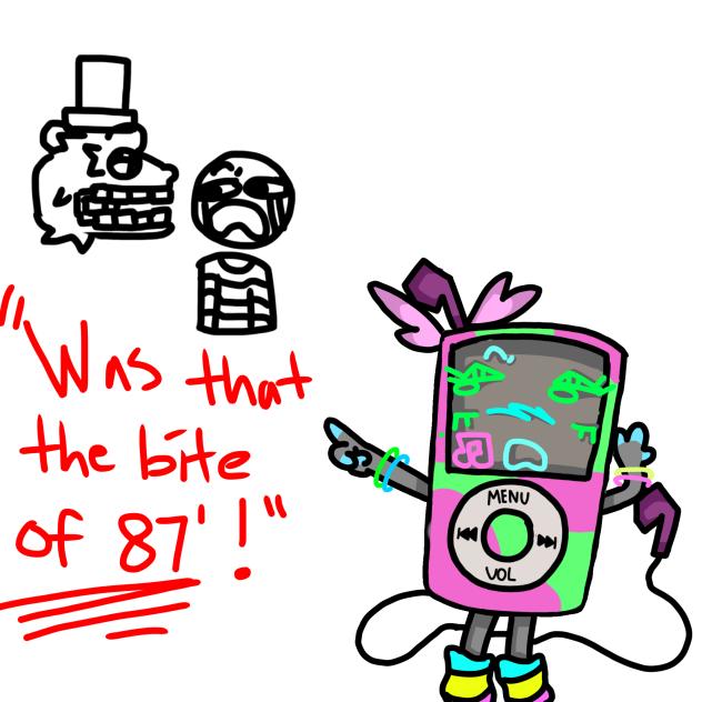 Was that the bite of 87 bfylad