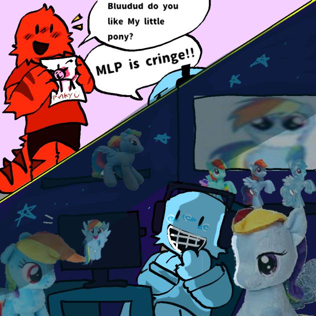 My little pony obsessed bluudud idk man
