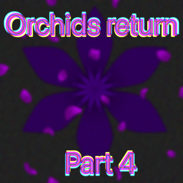 Orchids return p4