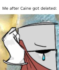 me after caine got deleted