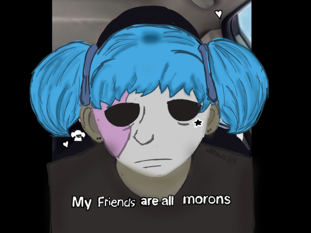 MY FRIENDS ARE ALL MORONS