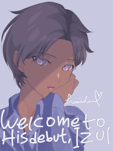 Welcome to His debut, Izul