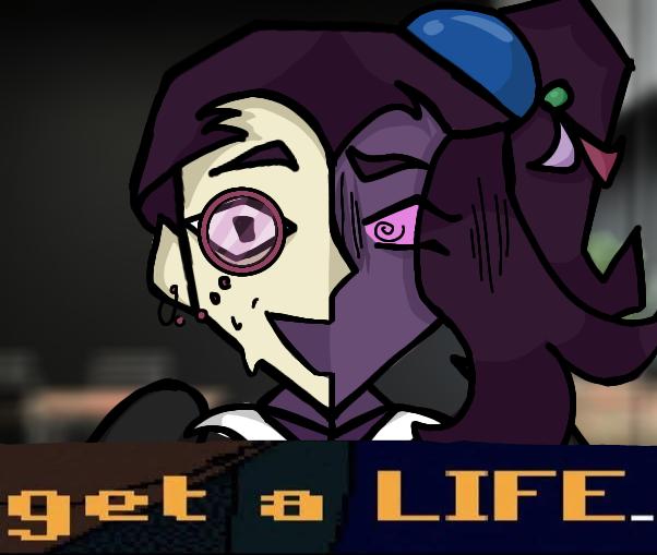 Get a LIFE.