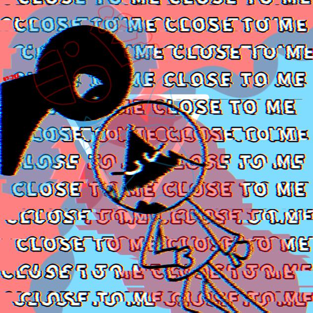 CLOSE TO ME