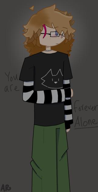 You are forever alone