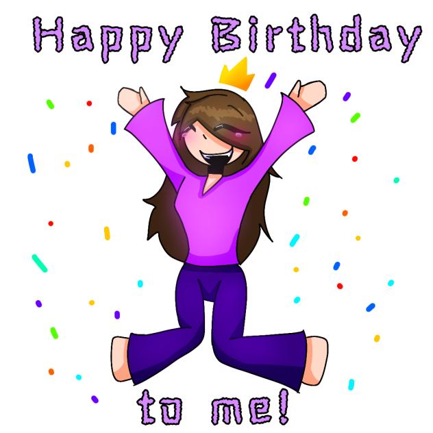 It's mah b-day!! 🎉