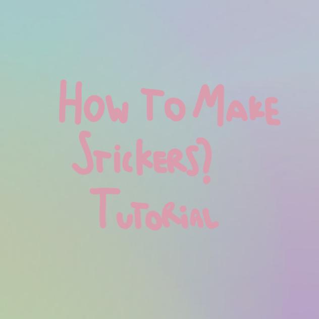 🥑🌷🌸💕✨How to make stickers Tutorial✨💕🌸🌷🥑