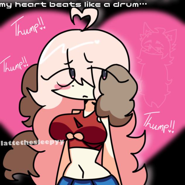 My heart beats like a drum or wtv