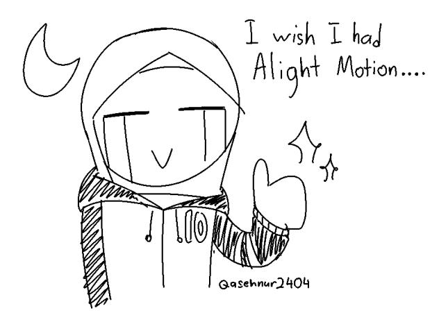 I wish I had Alight Motion.... TvT