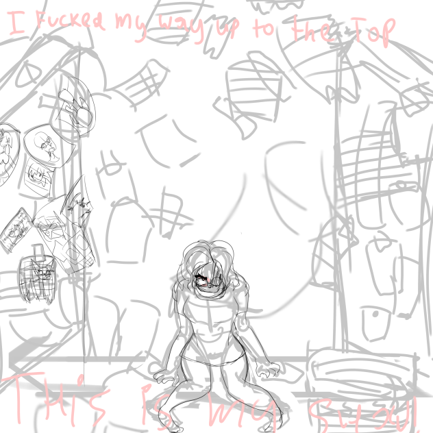 i fckd my way up to the top (wip)